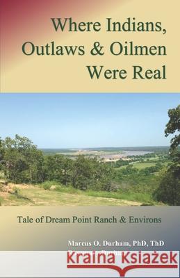 Where Indians, Outlaws & Oilmen Were Real: Tale of Dream Point Ranch & Environs Rosemary Durham Marcus O. Durha 9781658834643 Independently Published - książka