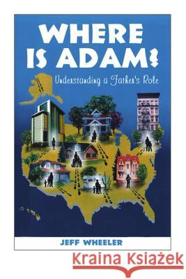 Where is Adam, understanding a father's role, by Jeff Wheeler Knutson, Doug 9780615958637 Top Cat Books - książka