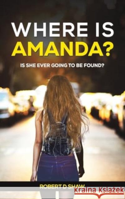 Where Is Amanda?: Is She Ever Going to Be Found? Robert D Shaw 9781035865079 Austin Macauley Publishers - książka