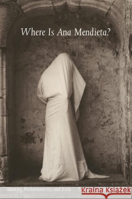 Where Is Ana Mendieta?: Identity, Performativity, and Exile Jane Blocker Ana Mendieta 9780822323242 Duke University Press - książka