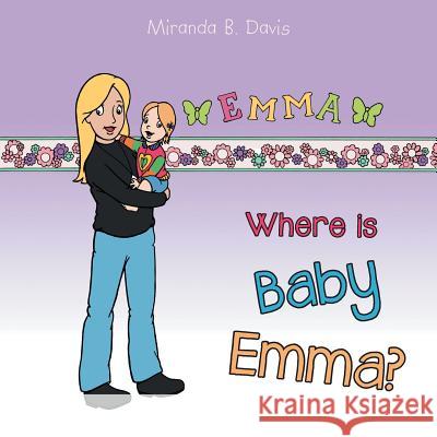 Where Is Baby Emma? Miranda B. Davis 9781496911889 Authorhouse - książka