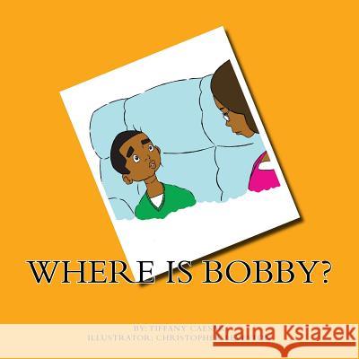 Where Is Bobby? Tiffany Danielle Caesar Christopher Leveston 9781519120328 Createspace - książka