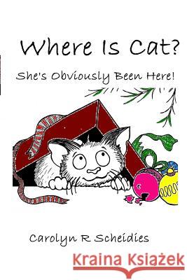 WHERE IS CAT? She's Obviously Been Here! Carolyn R. Scheidies 9780615166735 C R Publication - książka