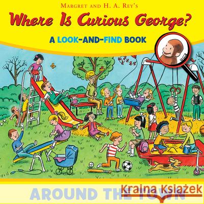 Where Is Curious George? Around the Town: A Look-And-Find Book Rey, H. A. 9780544380721 Harcourt Brace and Company - książka