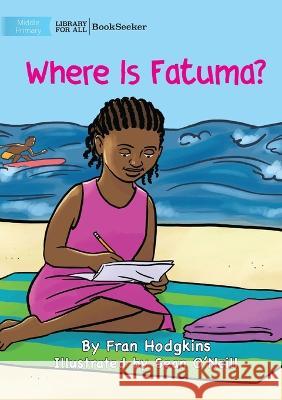 Where is Fatuma? Fran Hodgkins Sean O'Neill  9781922835314 Library for All - książka
