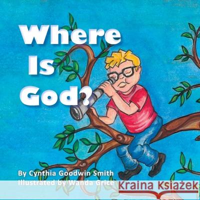 Where Is God? Cynthia Goodwin Smith Wanda Grice 9780578652757 Goodwin - książka