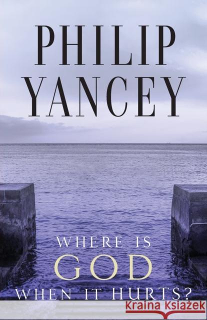 Where Is God When It Hurts?: Your Pain Is Real . . . When Will It End? Philip Yancey 9780310245728 Zondervan - książka