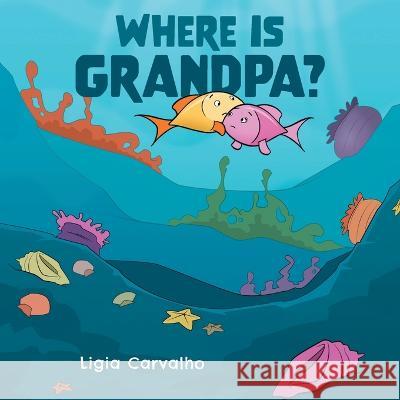 Where is Grandpa? Ligia Carvalho 9781039169876 FriesenPress - książka
