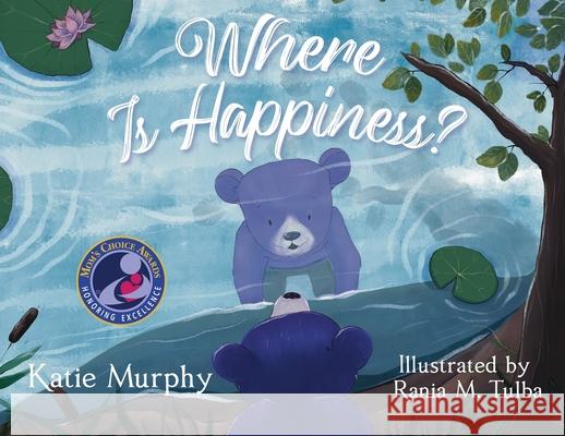 Where is Happiness?: A Little Bear Uncovers a Big Surprise! Katie Murphy Rania M. Tulba 9781647044145 Happy Page - książka