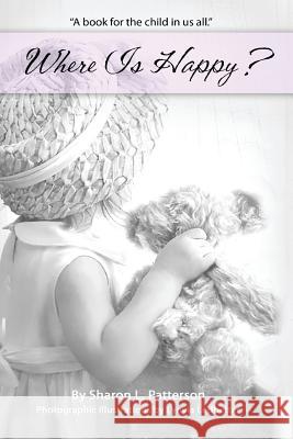 Where Is Happy? Sharon L Patterson, Lynyia Ledbetter 9781535429887 Createspace Independent Publishing Platform - książka