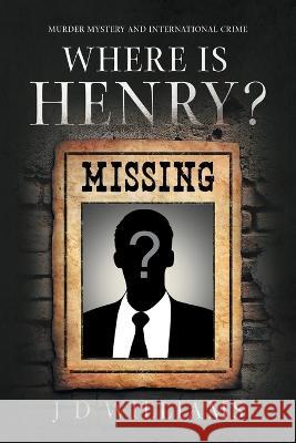 Where is Henry? J D Williams   9781958381151 Sweetspire Literature Management LLC - książka