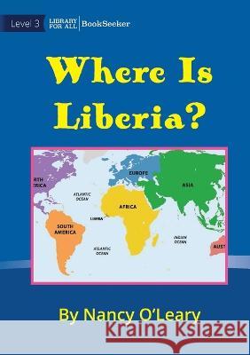 Where Is Liberia? Nancy O'Leary Nancy O'Leary  9781922835260 Library for All - książka