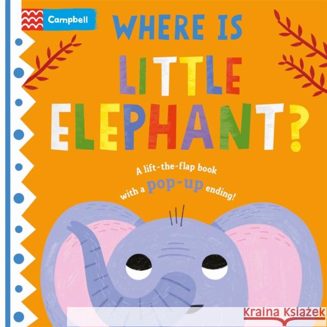 Where is Little Elephant?: The lift-the-flap book with a pop-up ending! Campbell Books 9781529098402 Pan Macmillan - książka