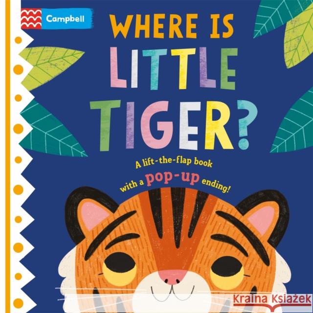 Where is Little Tiger?: The lift-the-flap book with a pop-up ending! Campbell Books 9781529098426 Pan Macmillan - książka