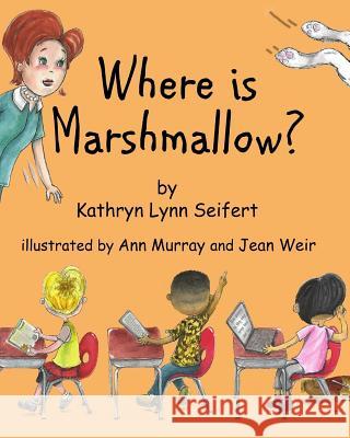 Where Is Marshmallow? Kathryn Lynn Seifert Ann Murray Jean Weir 9781541037526 Createspace Independent Publishing Platform - książka