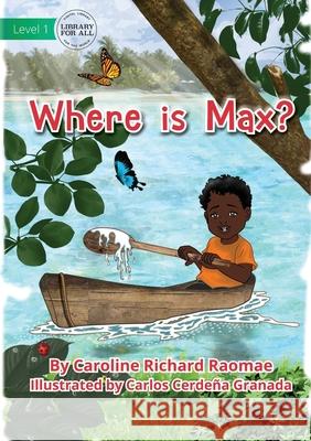 Where Is Max? Caroline Richard Raomae, Carlos Cerdeña Granada 9781922687715 Library for All - książka