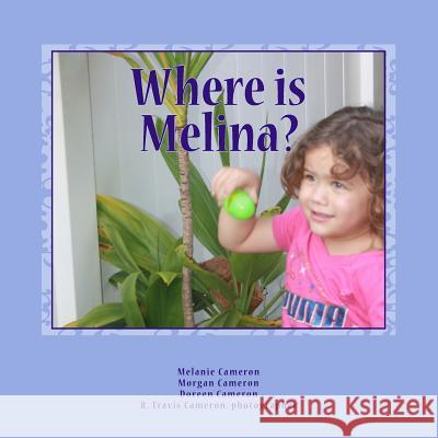 Where Is Melina? Melanie Cameron Morgan Cameron R. Travis Cameron 9780615799667 Cameron Family Publishing - książka