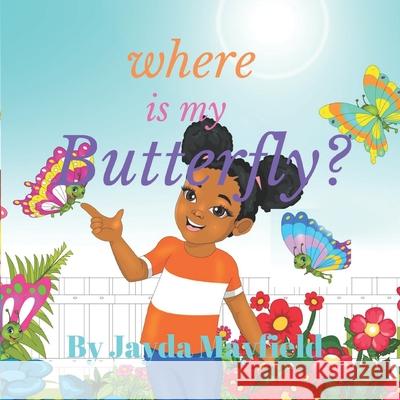 Where is My Butterfly? Mayfield, Jayda T. 9781722374938 Createspace Independent Publishing Platform - książka