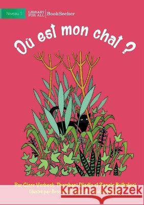 Where Is My Cat? - Ou est mon chat? Et Al Clare Verbeek Bronwen Heath Ingrid Schechter 9781922849939 Library for All - książka