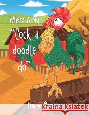 Where Is My Cock a Doodle Do Leanne Spencer 9781669886686 Xlibris Au - książka