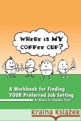 Where Is My Coffee Cup? Monica H. Psyd Schneider 9781493148301 Xlibris Corporation - książka