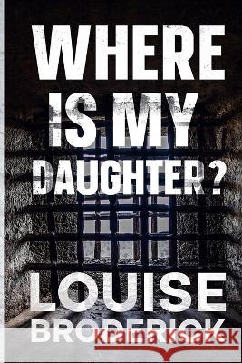 Where Is My Daughter? Louise Broderick   9781739304904 Lavender and White - książka