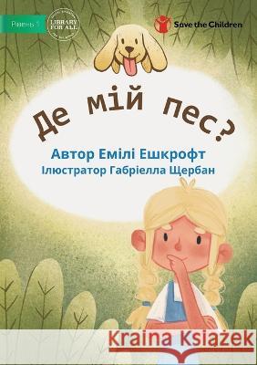 Where Is My Dog? - Де мій пес? Emily Ashcroft, Gabriella Shcherban 9781922844866 Library for All - książka
