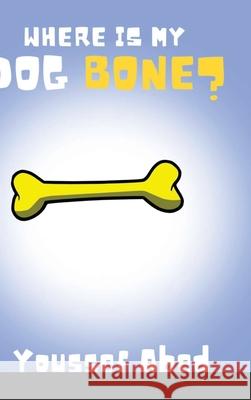 Where is My Dog Bone? Youssef Abed 9781716687983 Lulu.com - książka
