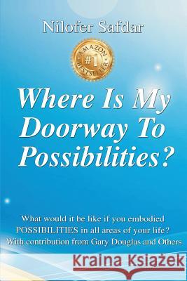 Where Is My Doorway To Possibilities: What would it be like if you embodied POSSIBILITIES in all areas of your life? Safdar, Nilofer 9781944170806 Nilofer Safdar - książka