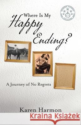 Where Is My Happy Ending?: A Journey of No Regrets Karen Harmon 9780228829492 Tellwell Talent - książka