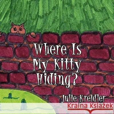 Where Is My Kitty Hiding? Julie Kreidler 9781453591420 Xlibris Corporation - książka