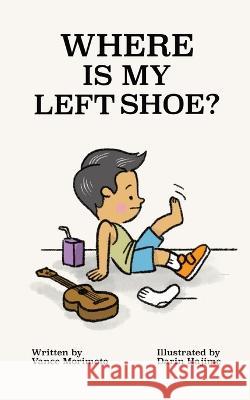 Where Is My Left Shoe Vance Morimoto, Darin Hajime 9781737279204 Vance Morimoto - książka