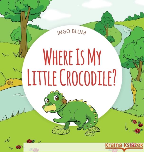Where Is My Little Crocodile? Ingo Blum Antonio Pahetti 9783947410286 Planet!oh Concepts Gmbh - książka