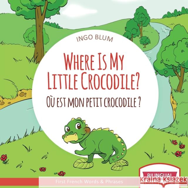Where Is My Little Crocodile? - Où est mon petit crocodile?: Bilingual English - French Picture Book for Children Ages 2-6 Blum, Ingo 9798685008831 Independently Published - książka