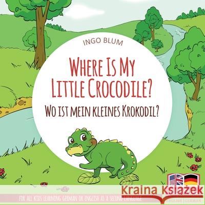 Where Is My Little Crocodile? - Wo ist mein kleines Krokodil?: English German Bilingual Children's picture Book Pahetti, Antonio 9781982922573 Independently Published - książka