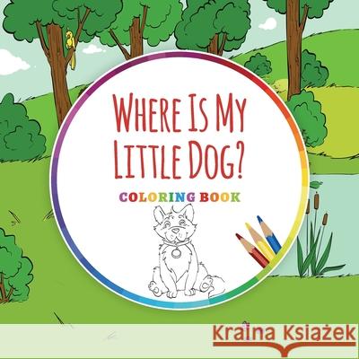 Where Is My Little Dog? - Coloring Book Ingo Blum Antonio Pahetti 9783947410439 Planet!oh Concepts Gmbh - książka