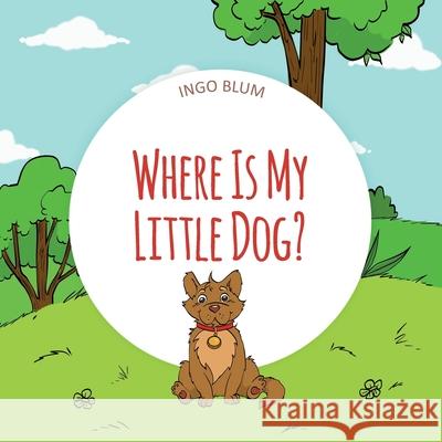 Where Is My Little Dog?: A Funny Seek-And-Find Book Antonio Pahetti Ingo Blum 9781982942120 Independently Published - książka