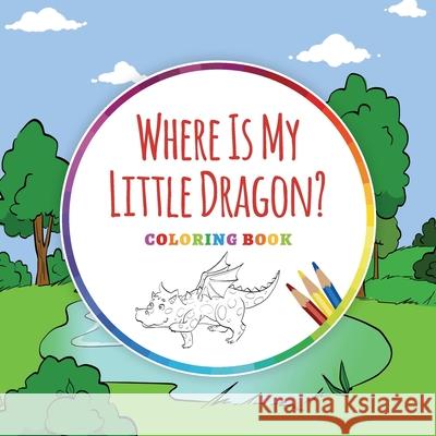 Where Is My Little Dragon? - Coloring Book Ingo Blum Antonio Pahetti 9783947410231 Planet!oh Concepts Gmbh - książka