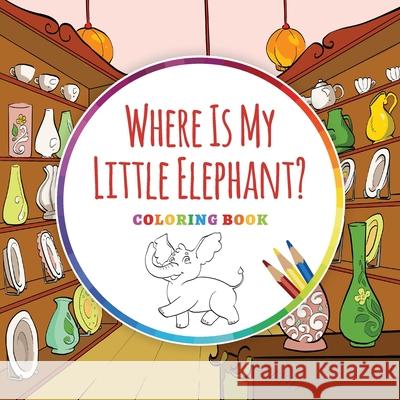 Where Is My Little Elephant? - Coloring Book Ingo Blum Antonio Pahetti 9783947410255 Planet!oh Concepts Gmbh - książka