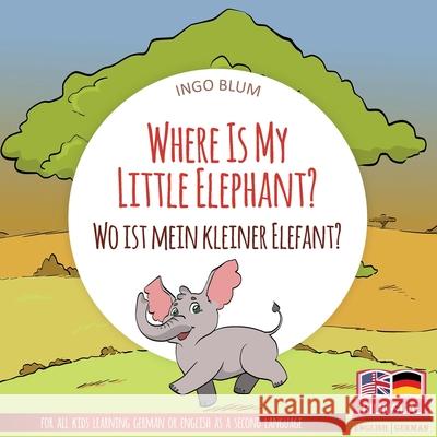 Where Is My Little Elephant? - Wo ist mein kleiner Elefant?: English German Bilingual Children's picture Book Pahetti, Antonio 9781982924980 Independently Published - książka