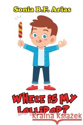 Where Is My Lollipop? Sonia B F Arias 9798529002223 Independently Published - książka