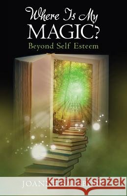 Where Is My Magic?: Beyond Self Esteem Salsbury, Joanne 9780692365649 JoanneSalsbury - książka