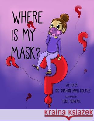 Where Is My Mask? Sharon Holmes, Torie Montrel 9798779106665 Independently Published - książka