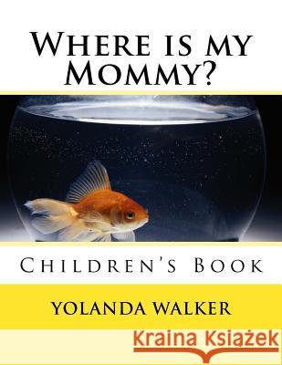 Where is my Mommy?: Children's Book Walker, Yolanda 9781482063103 Createspace - książka