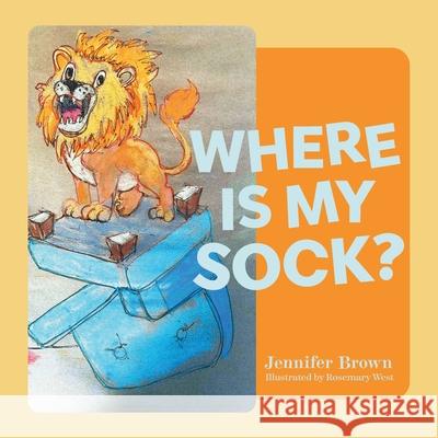 Where Is My Sock? Jennifer Brown Rosemary West 9781038349606 FriesenPress - książka