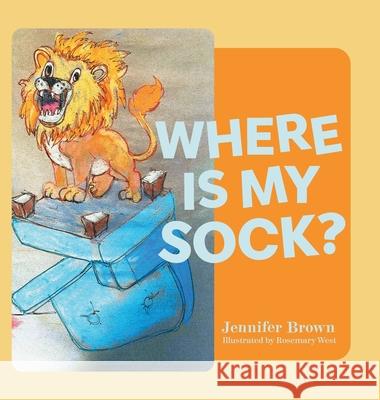 Where Is My Sock? Jennifer Brown Rosemary West 9781038349613 FriesenPress - książka