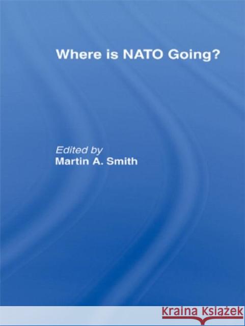Where Is NATO Going? Smith, Martin 9780415384148 Taylor & Francis - książka