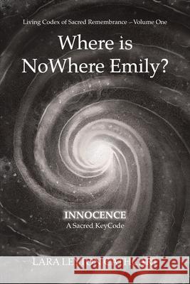 Where is NoWhere Emily: Innocence-A Sacred Keycode Lara Leyton Cathcart 9781738231805 Spirit Blooms Publishing - książka