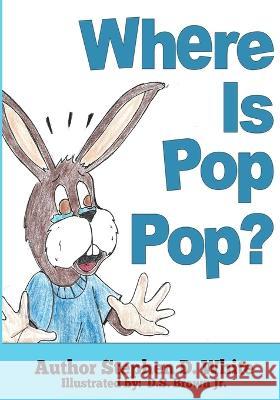 Where is Pop Pop? D S Brown, Jr Stephen D White  9781959543299 Bk Royston Publishing - książka