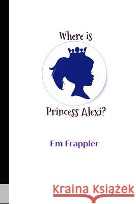 Where is Princess Alexi? Em Frappier 9781074055547 Independently Published - książka